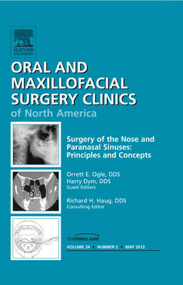 Surgery of the Nose and Paranasal Sinuses: Principles and Concepts, An Issue of Oral and Maxillofacial Surgery Clinics Volume 24-2
