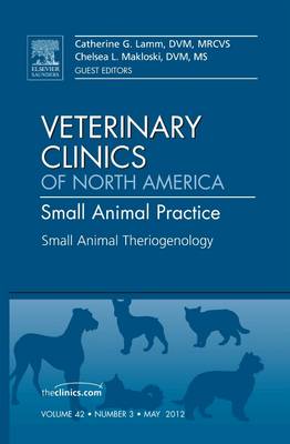 Theriogenology, An Issue of Veterinary Clinics: Small Animal Practice Volume 42-3