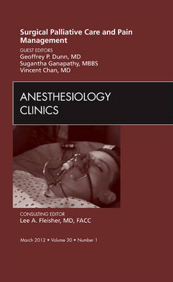 Surgical Palliative Care and Pain Management, An Issue of Anesthesiology Clinics Volume 30-1