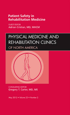 Patient Safety in Rehabilitation Medicine, An Issue of Physical Medicine and Rehabilitation Clinics Volume 23-2