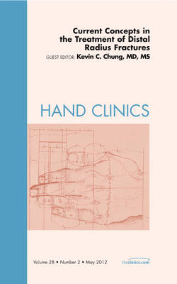 Current Concepts in the Treatment of Distal Radius Fractures, An Issue of Hand Clinics Volume 28-2