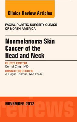 Nonmelanoma Skin Cancer of the Head and Neck, An Issue of Facial Plastic Surgery Clinics Volume 20-4