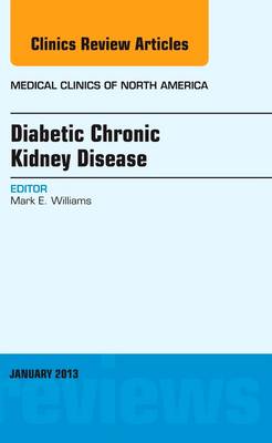 Diabetic Chronic Kidney Disease, An Issue of Medical Clinics Volume 97-1
