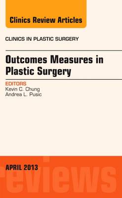 Outcomes Measures in Plastic Surgery, An Issue of Clinics in Plastic Surgery Volume 40-2