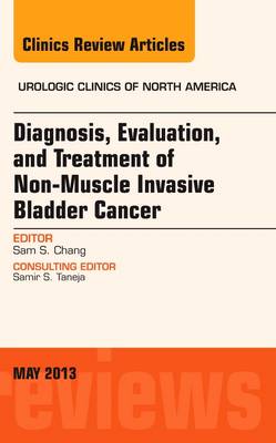 Diagnosis, Evaluation, and Treatment of Non-Muscle Invasive Bladder Cancer: An Update, An Issue of Urologic Clinics Volume 40-2