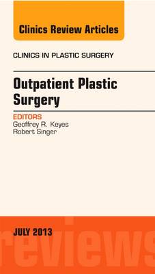 Outpatient Plastic Surgery, An Issue of Clinics in Plastic Surgery Volume 40-3