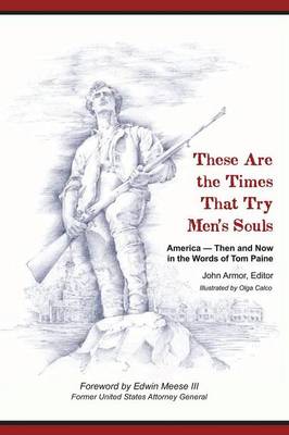 These Are the Times That Try Men's Souls America - Then and Now in the Words of Tom Paine