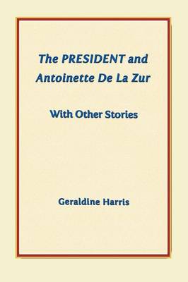 The President and Antoinette De La Zur with Other Stories