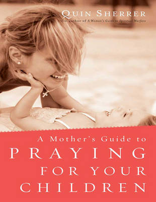 A Mother's Guide to Praying for Your Children (1 Volume Set)