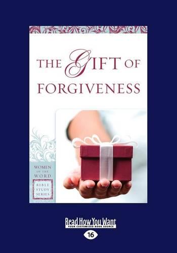 The Gift of Forgiveness (Women of the Word Bible Study)