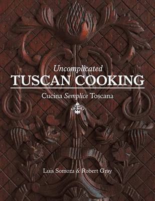 Uncomplicated Tuscan Cooking - Cucina Semplice Toscana