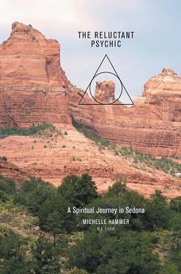 The Reluctant Psychic a Spiritual Journey in Sedona