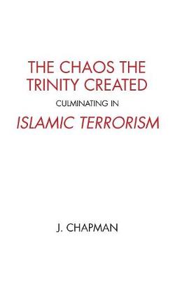 The Chaos the Trinity Created culminating in Islamic Terrorism