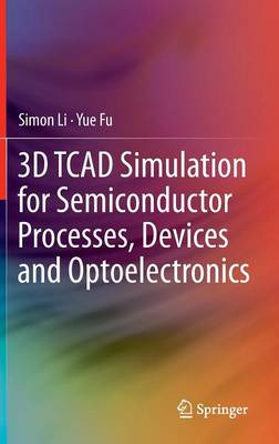 3D TCAD Simulation for Semiconductor Processes, Devices and Optoelectronics
