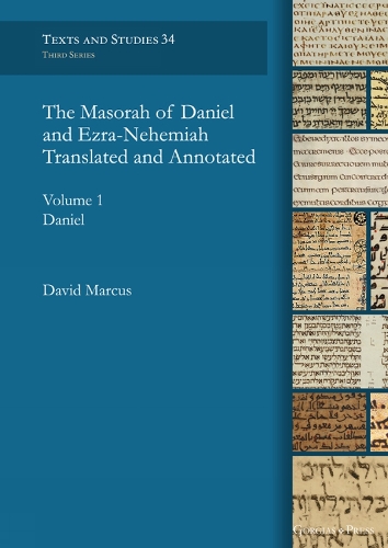 The Masorah of Daniel and Ezra-Nehemiah Translated and Annotated. Volume 1: Daniel