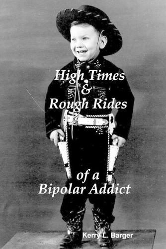 High Times & Rough Rides of a Bipolar Addict