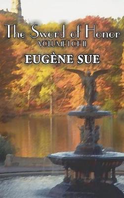 The Sword of Honor, Volume I of II by Eugene Sue, Fiction, Fantasy, Horror, Fairy Tales, Folk Tales, Legends & Mythology