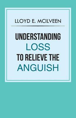 Understanding Loss To Relieve The Anguish