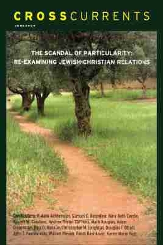 CrossCurrents: the Scandal of Particularity—Re-examining Jewish-Christian Relations