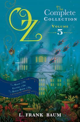 Oz, the Complete Collection Volume 5 Bind-Up: The Magic of Oz; Glinda of Oz, The Royal Book of Oz Volume 5