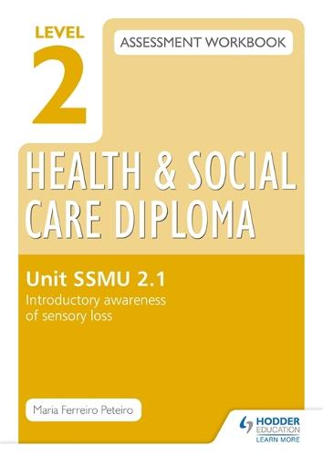 Level 2 Health & Social Care Diploma SSMU 2-1 Assessment Workbook: Introductory Awareness of Sensory Loss