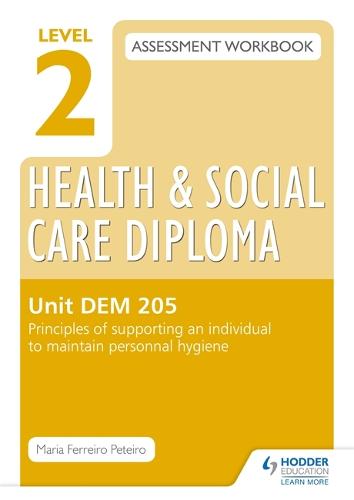 Level 2 Health & Social Care Diploma LD 206 Assessment Workbook: Principles of supporting an individual to maintain personal hygeine