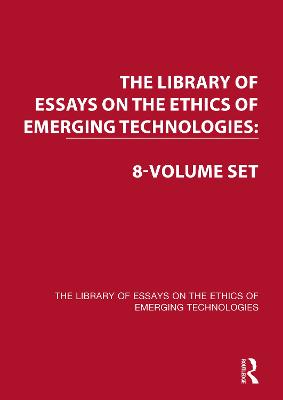 The Library of Essays on the Ethics of Emerging Technologies: 8-Volume Set