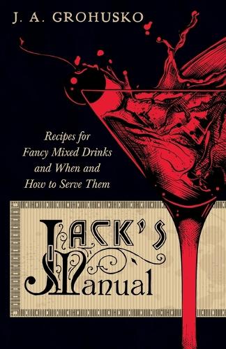 Jack's Manual - Recipes for Fancy Mixed Drinks and When and How to Serve Them