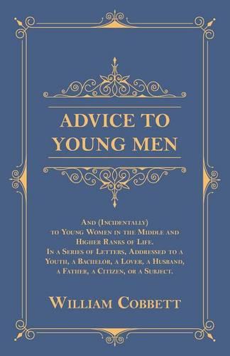 Advice to Young Men - And (Incidentally) to Young Women in the Middle and Higher Ranks of Life