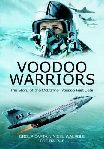 Voodoo Warriors: The Story of the McDonnell Voodoo Fast-jets