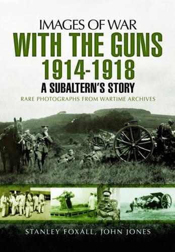 With the Guns 1914 - 1918: An Subaltern's Story