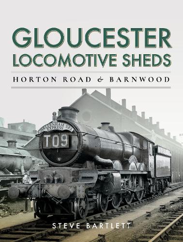 Gloucester Locomotive Sheds: Horton Road & Barnwood