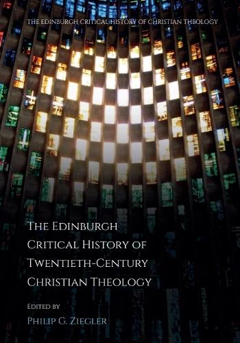 The Edinburgh Critical History of Twentieth-Century Christian Theology