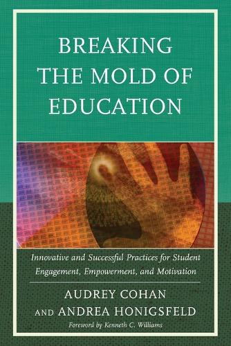 Breaking the Mold of Education: Innovative and Successful Practices for Student Engagement, Empowerment, and Motivation