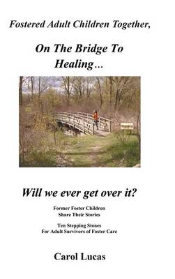 Fostered Adult Children Together On The Bridge To Healing...Will we ever get over it?