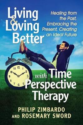 Living and Loving Better with Time Perspective Therapy