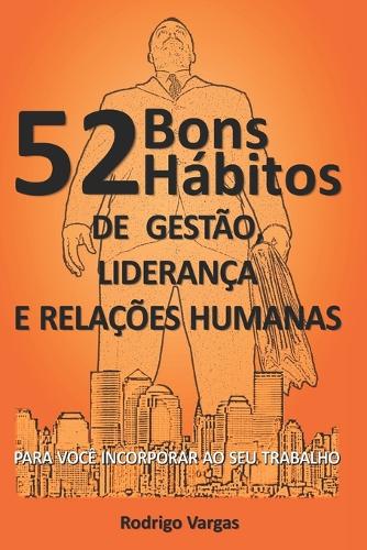 52 Bons Hábitos de Gestão, Liderança e Relações Humanas