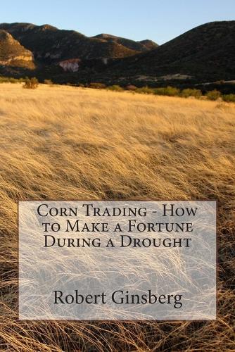 Corn Trading - How to Make a Fortune During a Drought
