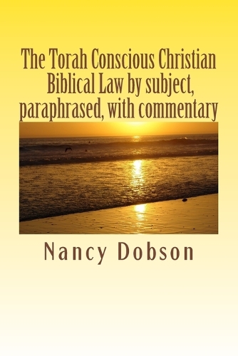 The Torah Conscious Christian, Biblical Law by subject, paraphrased, with commentary