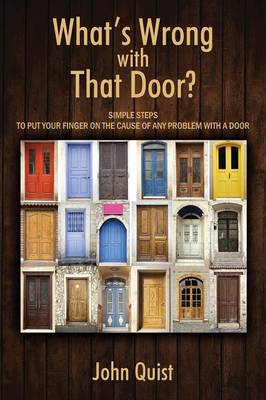 What's Wrong with That Door? Simple Steps to Put Your Finger on the Cause of Any Problem with a Door