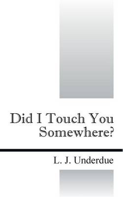 Did I Touch You Somewhere?