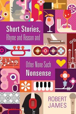Short Stories, Rhyme and Reason and Other None-Such Nonsense