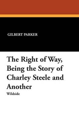 The Right of Way, Being the Story of Charley Steele and Another