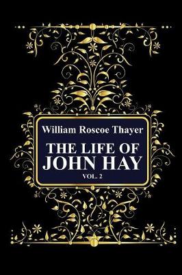 The Life of John Hay, Vol 2
