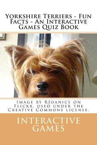 Yorkshire Terriers - Fun Facts - An Interactive Games Quiz Book