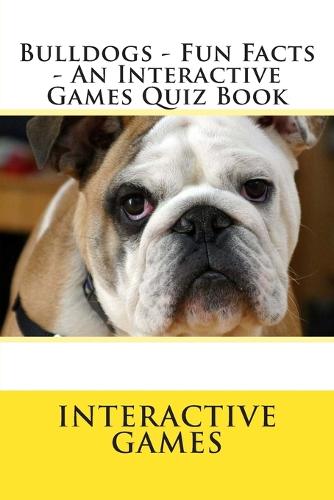 Bulldogs - Fun Facts - An Interactive Games Quiz Book