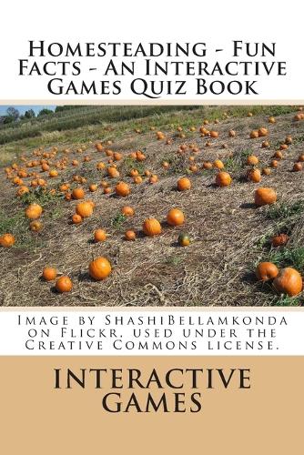 Homesteading - Fun Facts - An Interactive Games Quiz Book
