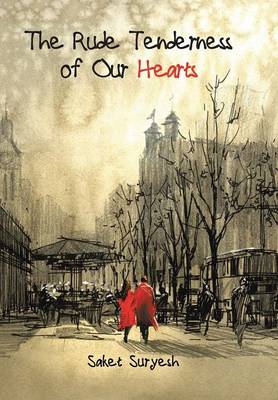 The Rude Tenderness of Our Hearts