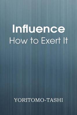 Influence - How to Exert It
