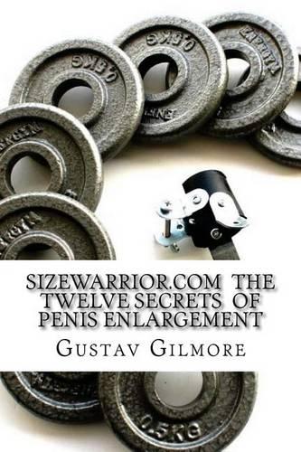 SIZEWARRIOR.COM The Twelve Secrets of Penis Enlargement